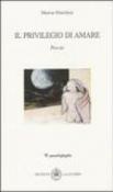 Il privilegio di amare - Marchesi Marisa 9788878411401