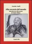 Alla rovescia del mondo. Introduzione alla poesia di Guido Oldani - Anelli Amedeo 9788878484535