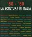 '50-'60. La scultura in Italia. Opere dalle collezioni della Galleria Nazionale d'Arte Moderna. Catalogo della mostra (Tivoli, 14 giugno-4 novembre 2007). Ediz. illustrata -  9788880168089