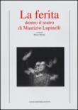 La ferita. Dentro il teatro di Maurizio Lupinelli -  9788880638070