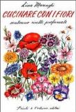 Cucinare con i fiori. Centouno ricette profumate - Lina Marenghi 9788880680604