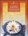 La cucina ayurvedica. Proprietà nutritive e terapeutiche dei cibi e delle combinazioni alimentari - Urmila Desai, V. De Santis, Amadea Morningstar, C. Lasagni 9788880930129