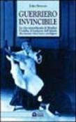 Guerriero invincibile. La vita straordinaria di Morihei Ueshiba, il fondatore dell'aikido che nessuno riuscì mai a sconfiggere - Stevens John 9788880931553