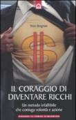 Il coraggio di diventare ricchi. Un metodo infallibile che coniuga volontà e azione - Borgman Peter 9788880936411