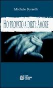 Ho provato a dirti: amore. La voce del cuore - Michele Borrelli 9788881014910
