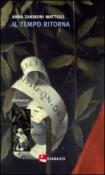 Il tempo ritorna. Ovvero letture amene per chi si interroga sull'universo e sui suoi abitanti - Anna, Zaniboni Mattioli 9788881038558