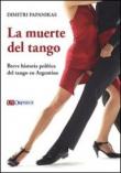 La muerte del tango. Breve historia política del tango en Argentina - Papanikas Dimitri 9788881094844