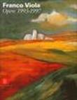 Franco Viola. Opere recenti (1993-1997). Ediz. Italiana e inglese - R. Bellini, M. De Micheli 9788881182848