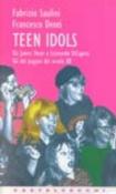 Teen idols. Da James Dean a Leonardo Di Caprio. Gli dei pagani del XX secolo - Saulini Fabrizio, Denti Francesco 9788882101329