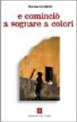 E cominciò a sognare a colori - Cecchetti Marisa 9788882160265