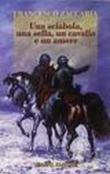 Una sciabola, una sella, un cavallo e un amore - Zaccaria Francesco 9788882293222