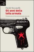 Gli anni della lotta armata. Cronologia di una rivoluzione mancata - Davide Steccanella 9788882482893