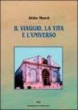 Il viaggio, la vita e l'universo - Morri Aldo 9788883127229