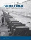 L'Arsenale di Venezia tra manifattura e industria - Pasquale Ventrice 9788883145223