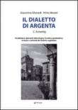Il dialetto di Argenta. Vocabolario, glossario etimologico, fonetica, grammatica, sintassi e curiosità del dialetto argentano - Mirko Moretti, Giacomino Gherardi 9788883428128