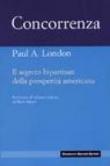 Concorrenza. Il segreto bipartisan della prosperità americana - Paul A. London, Matteo Vegetti, Mario Monti, M. Vegetti 9788883500794
