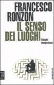 Il senso dei luoghi. Indagini etnografiche - Ronzon Francesco 9788883536779