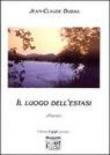 Il luogo dell'estasi - Jean-Claude Dubail 9788883564994