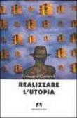 Realizzare l'utopia - Giancarlo Ciavarelli 9788883589522