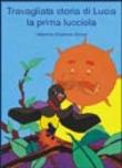 Travagliata storia di Lucia, la prima lucciola - Ghiglione Soresi, Valentina 9788883670015