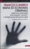 Mafia ed economia criminale. Analisi socio-criminologica e giuridica di un'economia sommersa e dei danni arrecati all'economia legale - Francesco Barresi 9788884211460