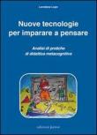 Nuove tecnologie per imparare a pensare. Analisi di pratiche di didattica metacognitiva - Loredana Lupo 9788884345707