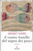 Il vostro fratello del segno dei pesci - Yashin Mehmet 9788884405760