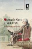 Angelo Gatti (1724-1798). Un medico toscano in terra di Francia - Massai Veronica 9788884538284