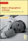 Salute e disuguaglianze in Europa. Processi sociali e meccanismi individuali in azione - Mascagni Giulia 9788884539816