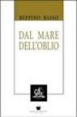 Dal mare dell'oblio - Beppino Basso 9788884661036