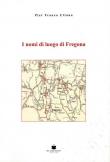 I nomi di luogo di Fregona - Pier Franco Uliana 9788884666574