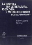 La novella tra letteratura, ideologia e metaletteratura. Studi sul Decameron - Tronci Francesco 9788884670441