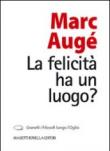 La felicità ha un luogo? - Augé Marc 9788884864727