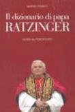 Dizionario di papa Ratzinger. Guida al pontificato (Il) - Marco Tosatti 9788884907929