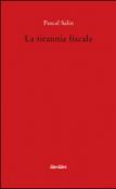 La tirannia fiscale - Pascal Salin, S. Sinibaldi 9788885140240