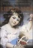 Il frutto del paradiso. Storia e cultura della ciliegia di Vignola - Trenti M. Giovanna, Albertini Pierluigi, Burani Miria 9788885335172