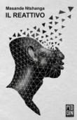 Il reattivo - Masande Ntshanga, S. Pirone 9788885540002