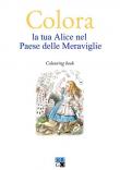 Colora la tua Alice nel Paese delle Meraviglie. Colouring book -  9788885723214