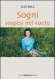 Sogni sospesi nel vuoto - Aldo Biale 9788887409871