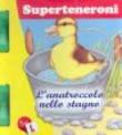 L'anatroccolo nello stagno. Superteneroni - Tony Castello 9788887502657