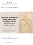 Immagini del bambino e dell'adolescente nel rinascimento. Percorsi evolutivi nell'arte toscana. Ediz. illustrata -  9788887814934