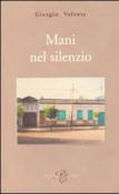 Mani nel silenzio - Valente Giorgio 9788887838268