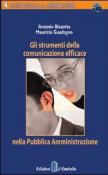 Gli strumenti della comunicazione efficace nella Pubblica Amministrazione - Antonio Blasotta, Maurizio Guadagno 9788888021362