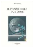 Il pozzo delle due lune - Romano Mario 9788888475455