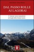 Dal passo Rolle ai Lagorai. 21 itinerari storico escursionistici sui luoghi della grande guerra - Mario Busana, Alberto Manzan 9788888542607