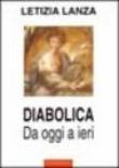 Diabolica. Da ieri a oggi - Letizia Lanza 9788888548302