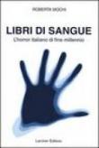 Libri di sangue. L'horror italiano di fine millennio - Mochi Roberta 9788888583068