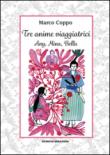Tre anime viaggiatrici. Any, Mina, Bella - Coppo Marco 9788888925837