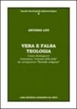 Vera e falsa teologia. Come distinguere l'autentica «scienza della fede» da un'equivoca «filosofia religiosa» - Antonio Livi 9788888926650