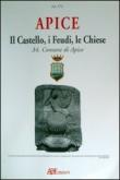 Apice (Benevento). Il castello, i feudi, le chiese. Dal 1090 al 1700 - Bruno Del Bufalo, Arturo Bascetta, Angelo Cillo 9788888964164